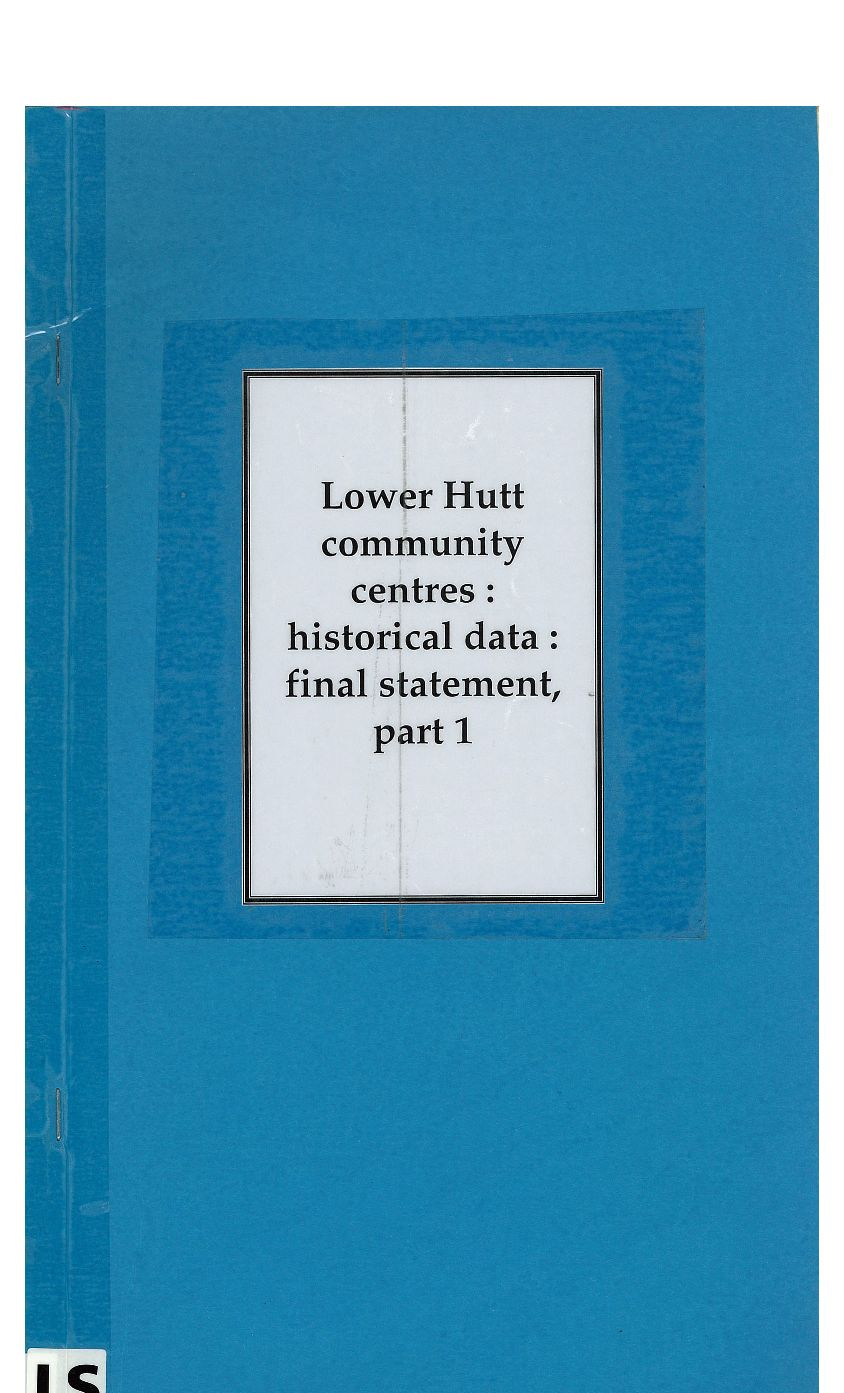 Lower Hutt community centres : historical data : final statement, part one
