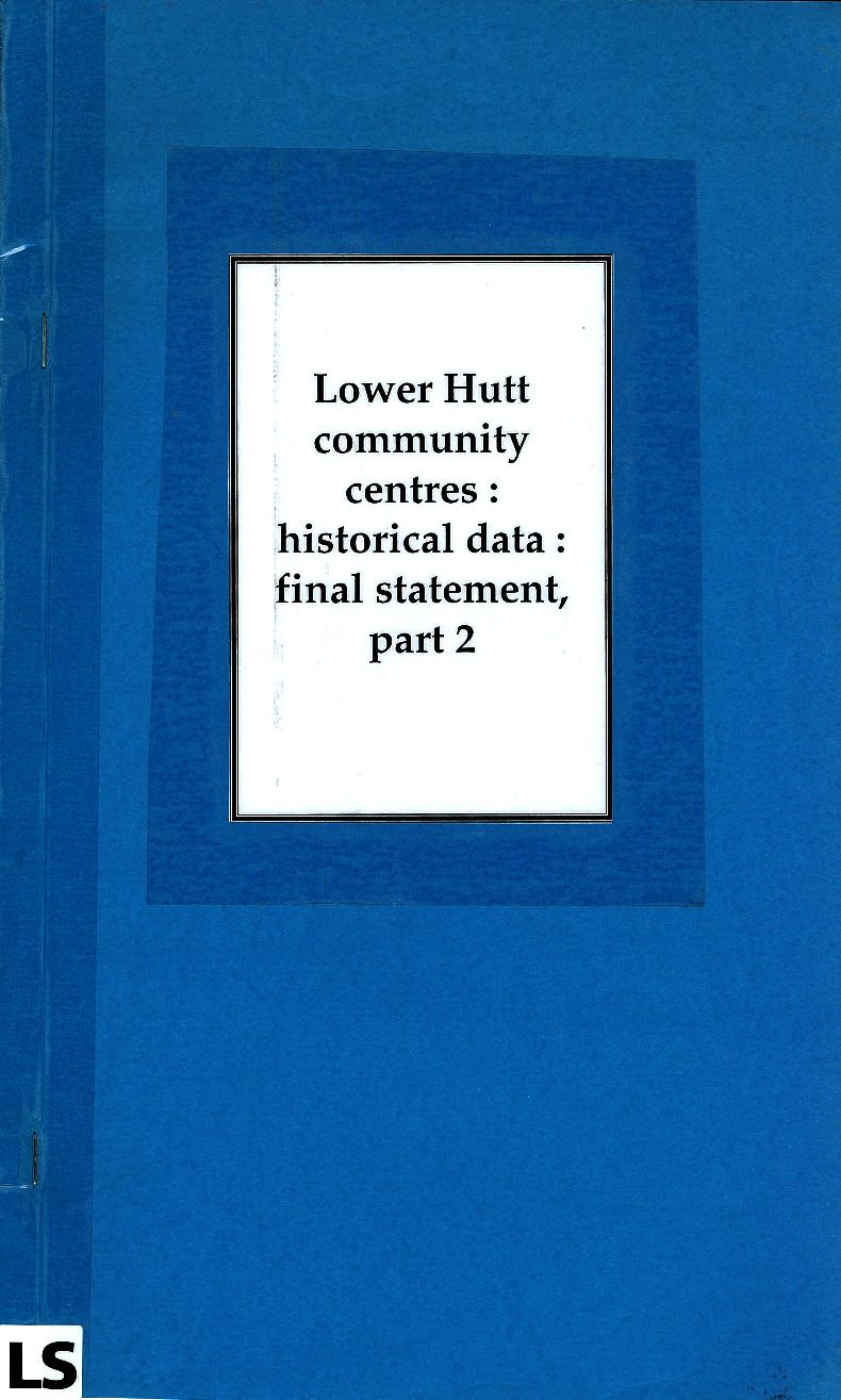 Lower Hutt community centres : historical data : final statement, part two