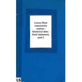 Lower Hutt community centres : historical data : final statement, part two